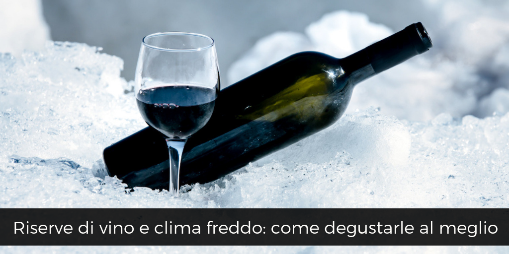 Riserve di vino rosso e clima freddo: come degustarle al meglio
