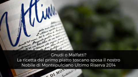 Gnudi o Malfatti? La ricetta del primo piatto toscano sposa il nostro Nobile di Montepulciano Ultimo Riserva 2014