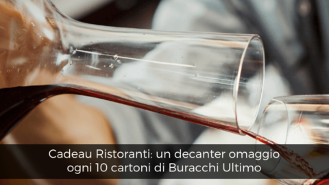 Cadeau Ristoranti, un decanter omaggio ogni 10 cartoni di Buracchi Ultimo